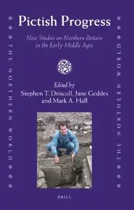 Pictish Progress: New Studies on Northern Britain in the Early Middle Ages (The Northern World, Book 50)