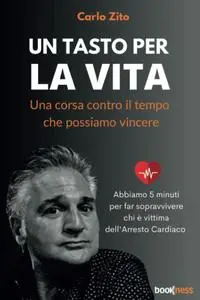 Carlo Zito - Un tasto per la vita. Una corsa contro il tempo che possiamo vincere