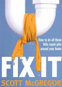 Fix It: How to Do All Those Little Repair Jobs Around Your Home