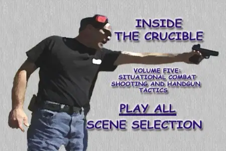 Inside the Crucible - Volume 5 - Situational Combat Shooting Skills and Handgun Tactics [repost]