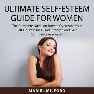 «Ultimate Self-Esteem Guide for Women» by Mariel Milford