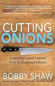 Cutting Onions: Leadership Lessons Learned From the Restaurant Industry