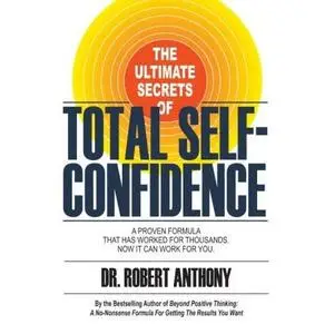 Ultimate Secrets of Total Self-Confidence by Dr. Robert Anthony