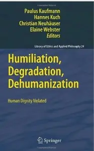 Humiliation, Degradation, Dehumanization: Human Dignity Violated