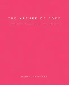 The Nature of Code: Simulating Natural Systems with Processing (repost)