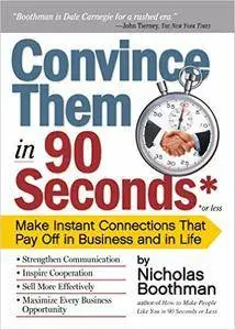 Convince Them in 90 Seconds or Less: Make Instant Connections That Pay Off in Business and in Life (repost)