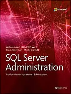 SQL Server Administration: Insider-Wissen - praxisnah & kompetent