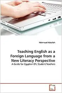 Teaching English as a Foreign Language from a New Literacy Perspective: A Guide for Egyptian EFL Student Teachers