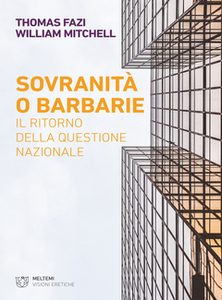 Sovranità o barbarie. Il ritorno della questione nazionale - Thomas Fazi & William Mitchell