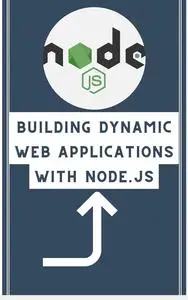 Building Dynamic Web Applications With Node.js