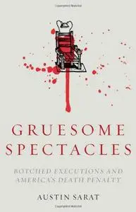 Gruesome spectacles : botched executions and America's death penalty