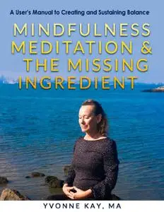 «Mindfulness Meditation and “The Missing Ingredient”» by Yvonne Kay MA