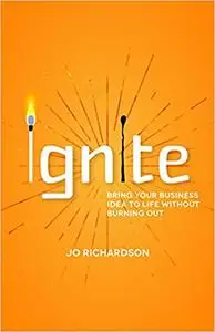 Ignite: Bring your business idea to life without burning out
