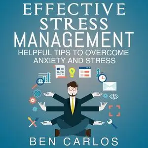 «Effective Stress Management» by Ben Carlos