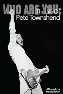 Who Are You: The Life of Pete Townshend