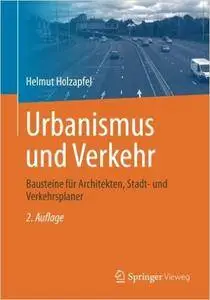 Urbanismus und Verkehr: Bausteine für Architekten, Stadt- und Verkehrsplaner ( Auflage: 2)