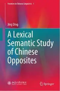 A Lexical Semantic Study of Chinese Opposites