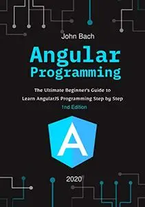 Angular Programming: The Ultimate Beginner's Guide to Learn AngularJS Programming