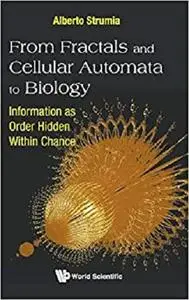 From Fractals and Cellular Automata to Biology: Information as Order Hidden Within Chance
