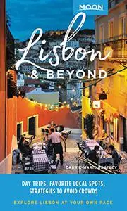 Moon Lisbon & Beyond: Day Trips, Local Spots, Strategies to Avoid Crowds (Travel Guide)