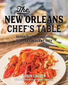 The New Orleans Chef's Table: Extraordinary Recipes From The Crescent City (Chef's Table), 2nd Edition