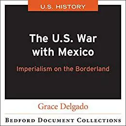 The U.S. War with Mexico: Imperialism on the Borderlands