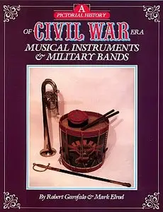 A Pictorial History of Civil War Era Musical Instruments and Military Bands