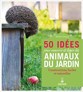 50 idées pour nourrir et loger les animaux du jardin - Bärbel Oftring