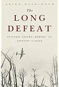 The Long Defeat: Cultural Trauma, Memory, and Identity in Japan [Repost]