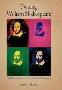 Owning William Shakespeare: The King's Men and Their Intellectual Property