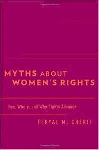 Myths about Women's Rights: How, Where, and Why Rights Advance