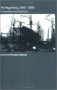The Royal Navy 1930-2000: Innovation and Defence