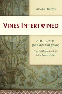 Vines Intertwined: A History of Jews and Christians from the Babylonian Exile to the Advent of Islam (repost)