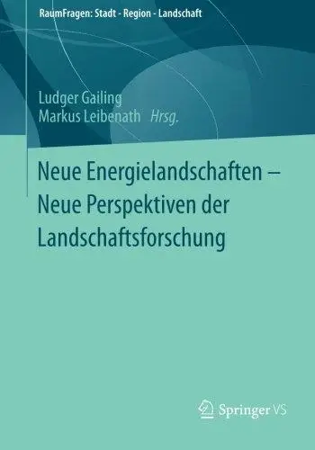 Neue Energielandschaften – Neue Perspektiven der Landschaftsforschung