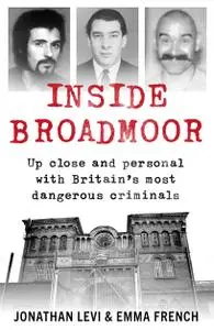 Inside Broadmoor Up close and personal with Britain's most dangerous criminals