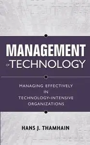 Management of Technology : Managing Effectively in Technology-Intensive Organizations