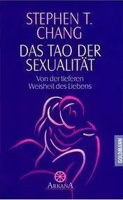 Stephen T. Chang - Das Tao der Sexualität. Von der tieferen Weisheit des Liebens [Repost]