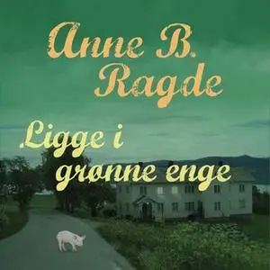 «Ligge i grønne enge» by Anne B. Ragde