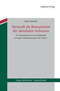 Vernunft als Bewusstsein der absoluten Substanz: Zur Darstellung des Vernunftbegriffs in Hegels «Phänomenologie des Geistes»