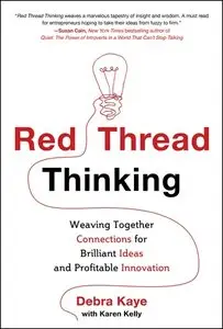 Red Thread Thinking: Weaving Together Connections for Brilliant Ideas and Profitable Innovation