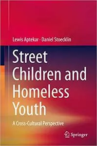 Street Children and Homeless Youth: A Cross-Cultural Perspective