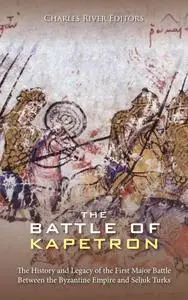 The Battle of Kapetron: The History and Legacy of the First Major Battle Between the Byzantine Empire and Seljuk Turks