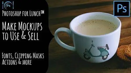Photoshop for Lunch™ - Create Mockups to Use and Sell - Blends, Smart Objects, Effects