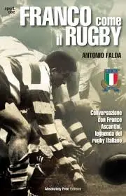 Antonio Falda - Franco come il Rugby. Conversazione con Franco Ascantini, leggenda del rugby italiano