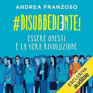«#Disobbediente!; Essere onesti è la vera rivoluzione» by Andrea Franzoso