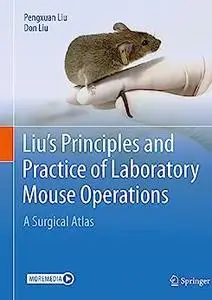 Liu's Principles and Practice of Laboratory Mouse Operations: A Surgical Atlas