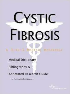 Cystic Fibrosis - A Medical Dictionary, Bibliography, and Annotated Research Guide to Internet References