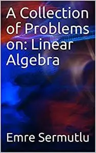 A Collection of Problems on: Linear Algebra