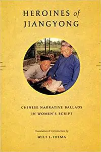 Heroines of Jiangyong: Chinese Narrative Ballads in Women's Script