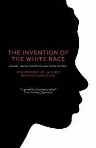 The Invention of the White Race, Volume 1: Racial Oppression and Social Control (repost)